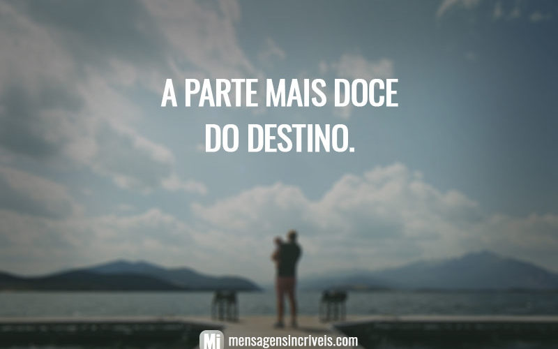 A parte mais doce do destino.