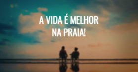 A vida é melhor na praia!