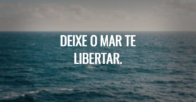 Deixe o mar te libertar.