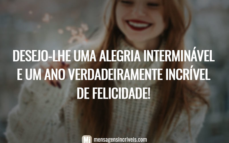 Desejo-lhe uma alegria interminável e um ano verdadeiramente incrível de felicidade!