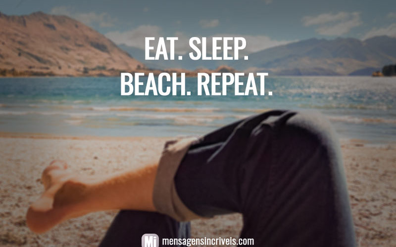Eat. Sleep. Beach. Repeat.