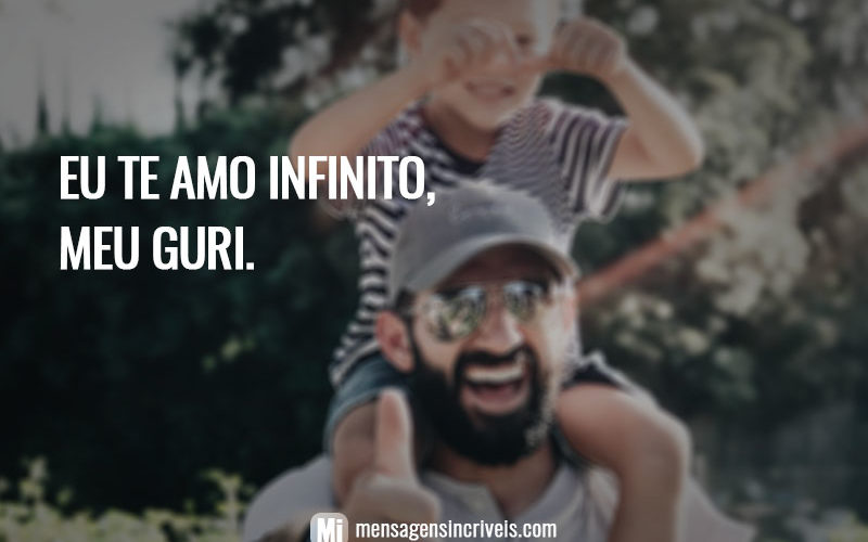 Eu te amo infinito, meu guri.