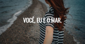 Você, eu e o mar.