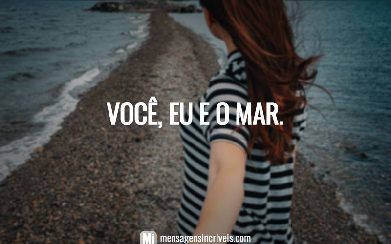 Você, eu e o mar.