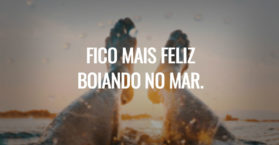 Fico mais feliz boiando no mar.