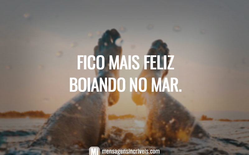 Fico mais feliz boiando no mar.