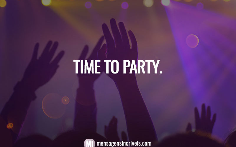 Time to party.