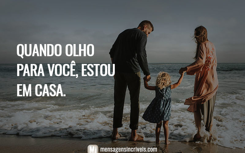 Quando olho para você, estou em casa.