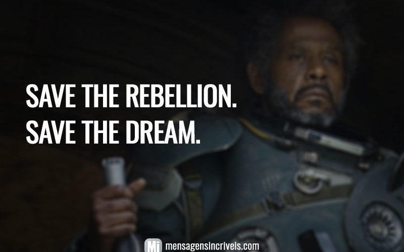Save the rebellion. Save the dream. (Salve a rebelião. Salve o sonho.)
