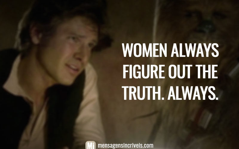 Women always figure out the truth. Always. (As mulheres sempre descobrem a verdade. Sempre.)