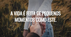 A vida é feita de pequenos momentos como este.