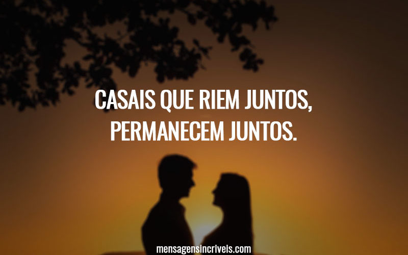 Casais que riem juntos, permanecem juntos.