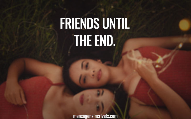 Friends until the end.