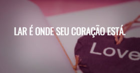 Lar é onde seu coração está.