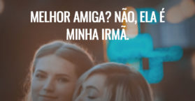 Melhor amiga? Não, ela é minha irmã.Melhor amiga? Não, ela é minha irmã.