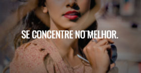 Se concentre no melhor.