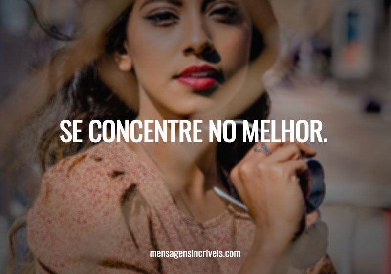Se concentre no melhor.