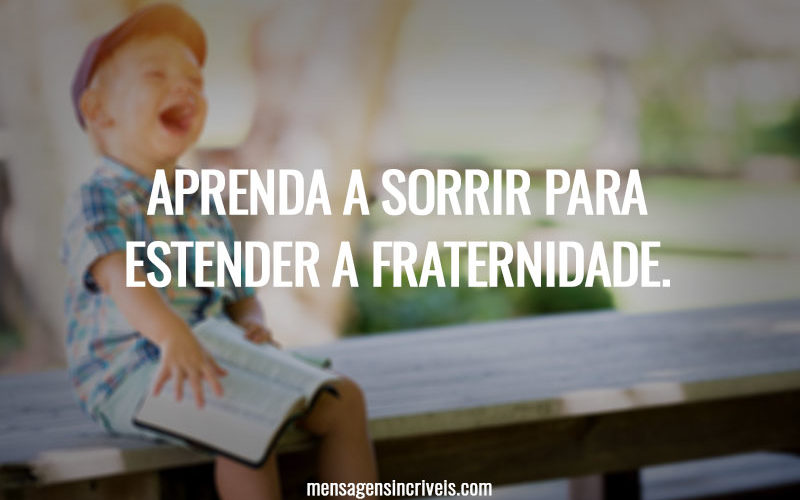 Aprenda a sorrir para estender a fraternidade.