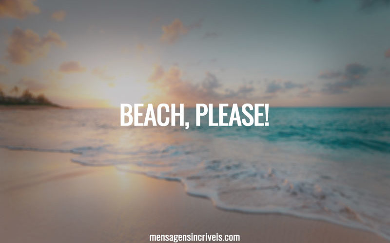 Beach, please!