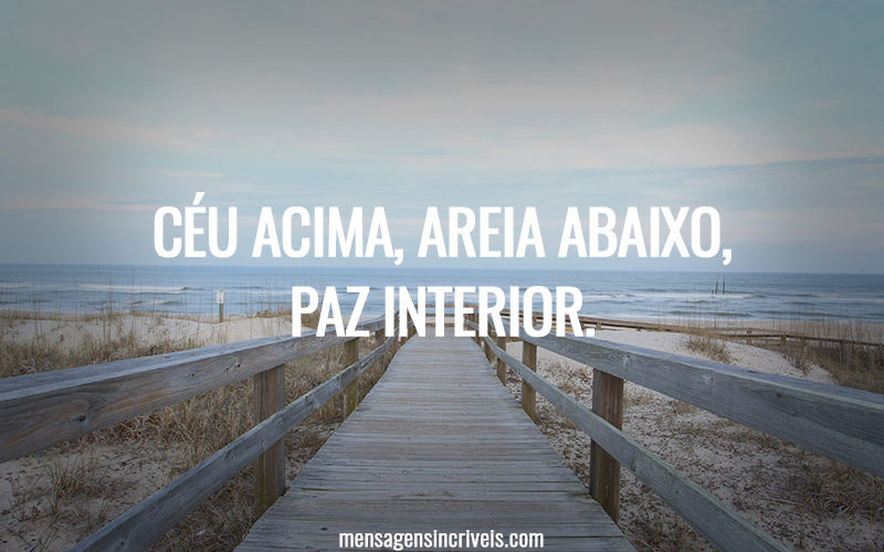 Céu acima, areia abaixo, paz interior.