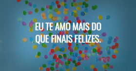 Eu te amo mais do que finais felizes.