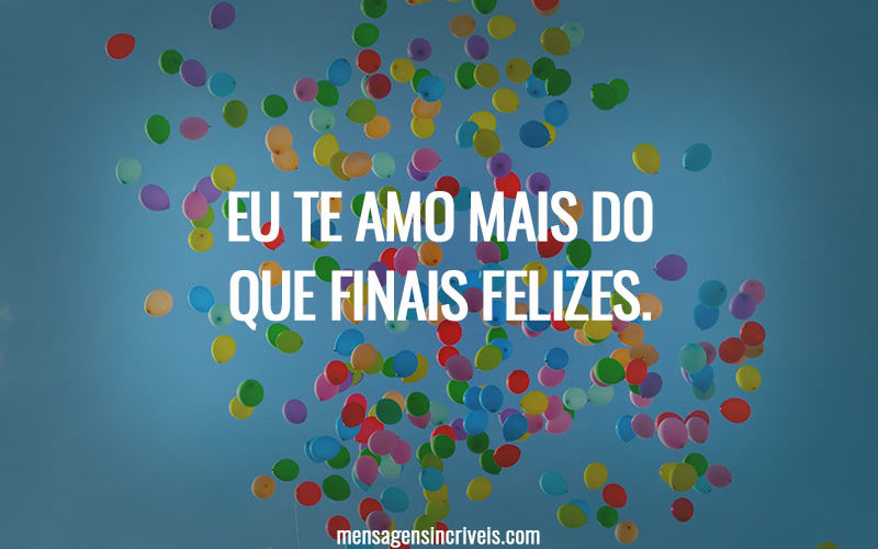 Eu te amo mais do que finais felizes.