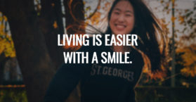 LIVING IS EASIER WITH A SMILE.