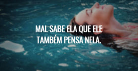 MAL SABE ELA QUE ELE TAMBÉM PENSA NELA.
