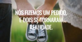 Nós fizemos um pedido, e dois se tornaram realidade.