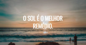 O SOL É O MELHOR REMÉDIO.