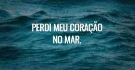 PERDI MEU CORAÇÃO NO MAR.