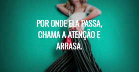 Por onde ela passa, chama a atenção e arrasa.
