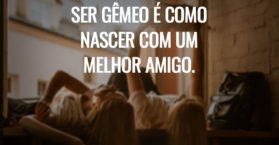 Ser gêmeo é como nascer com um melhor amigo.