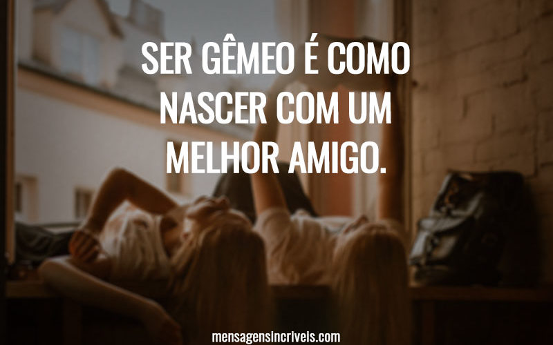 Ser gêmeo é como nascer com um melhor amigo.
