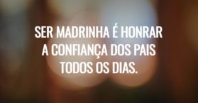 Ser madrinha é honrar a confiança dos pais todos os dias.