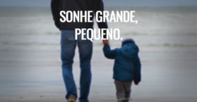 Sonhe grande, pequeno.