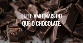 Eu te amo mais do que o chocolate.