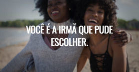 Você é a irmã que pude escolher.