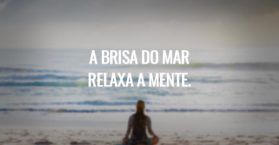 A brisa do mar relaxa a mente.