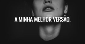 A minha melhor versão.