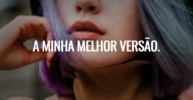 A minha melhor versão.