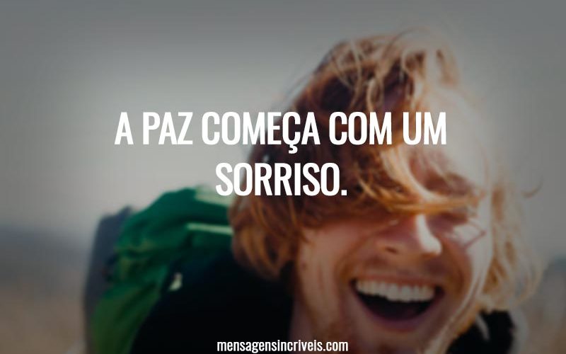 A paz começa com um sorriso.