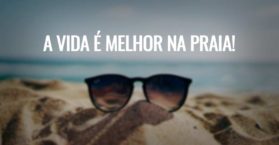 A vida é melhor na praia.