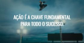 Ação é a chave fundamental para todo o sucesso.