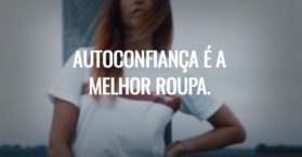 Autoconfiança é a melhor roupa.