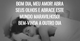 Bom dia, meu amor! Abra seus olhos e abrace este mundo maravilhoso! Bem-vinda a outro dia feliz!