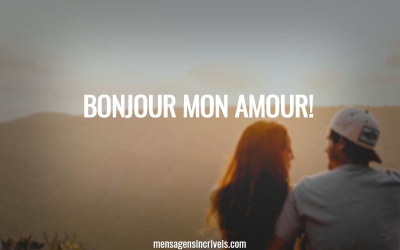 Bonjour mon amour!