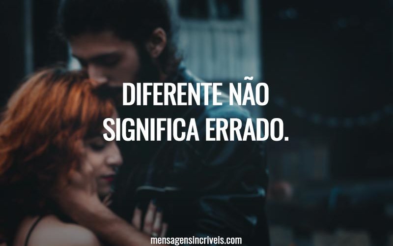 Diferente não significa errado.