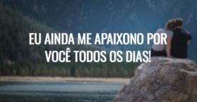 Eu ainda me apaixono por você todos os dias!