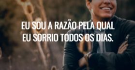 Eu sou a razão pela qual eu sorrio todos os dias.